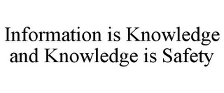 INFORMATION IS KNOWLEDGE AND KNOWLEDGE IS SAFETY