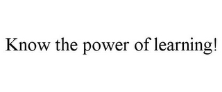 KNOW THE POWER OF LEARNING!