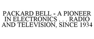 PACKARD BELL - A PIONEER IN ELECTRONICS . . . RADIO AND TELEVISION, SINCE 1934