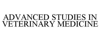 ADVANCED STUDIES IN VETERINARY MEDICINE