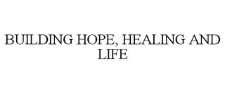 BUILDING HOPE, HEALING AND LIFE