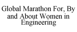 GLOBAL MARATHON FOR, BY AND ABOUT WOMEN IN ENGINEERING