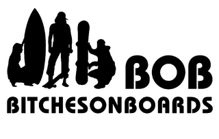 BOB BITCHESONBOARDS