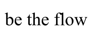 BE THE FLOW