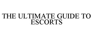 THE ULTIMATE GUIDE TO ESCORTS