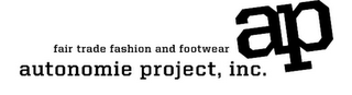 AUTONOMIE PROJECT, INC. AP FAIR TRADE FASHION AND FOOTWEAR