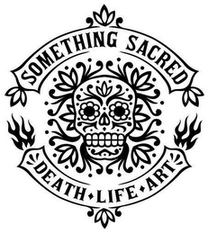 SOMETHING SACRED DEATH LIFE ART