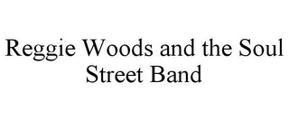 REGGIE WOODS AND THE SOUL STREET BAND