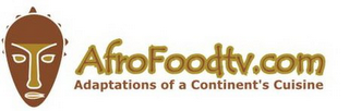 AFROFOODTV.COM ADAPTATIONS OF A CONTINENT'S CUISINE