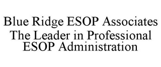 BLUE RIDGE ESOP ASSOCIATES THE LEADER IN PROFESSIONAL ESOP ADMINISTRATION