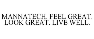 MANNATECH. FEEL GREAT. LOOK GREAT. LIVE WELL.