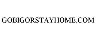 GOBIGORSTAYHOME.COM