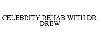 CELEBRITY REHAB WITH DR. DREW