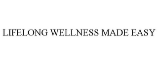 LIFELONG WELLNESS MADE EASY