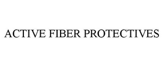 ACTIVE FIBER PROTECTIVES