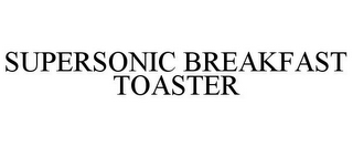 SUPERSONIC BREAKFAST TOASTER