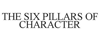 THE SIX PILLARS OF CHARACTER