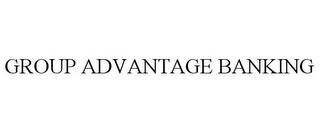 GROUP ADVANTAGE BANKING