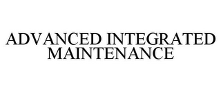 ADVANCED INTEGRATED MAINTENANCE