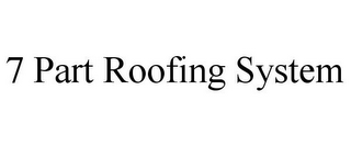 7 PART ROOFING SYSTEM