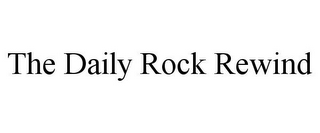 THE DAILY ROCK REWIND