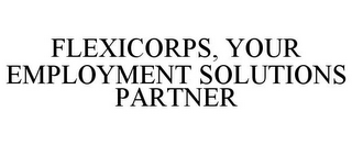 FLEXICORPS, YOUR EMPLOYMENT SOLUTIONS PARTNER