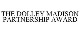 THE DOLLEY MADISON PARTNERSHIP AWARD
