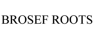 BROSEF ROOTS