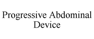 PROGRESSIVE ABDOMINAL DEVICE