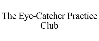 THE EYE-CATCHER PRACTICE CLUB