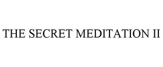 THE SECRET MEDITATION II