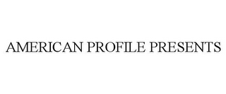 AMERICAN PROFILE PRESENTS