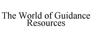 THE WORLD OF GUIDANCE RESOURCES