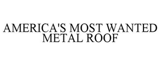 AMERICA'S MOST WANTED METAL ROOF