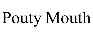 POUTY MOUTH