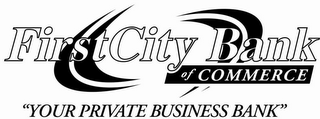 FIRSTCITY BANK OF COMMERCE "YOUR PRIVATE BUSINESS BANK"