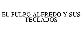 EL PULPO ALFREDO Y SUS TECLADOS