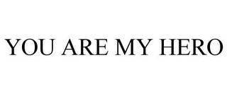 YOU ARE MY HERO