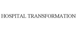 HOSPITAL TRANSFORMATION