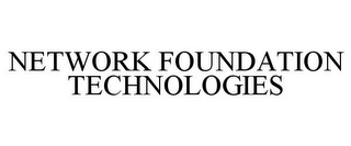 NETWORK FOUNDATION TECHNOLOGIES