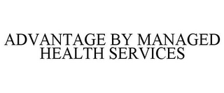 ADVANTAGE BY MANAGED HEALTH SERVICES