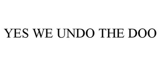 YES WE UNDO THE DOO