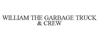 WILLIAM THE GARBAGE TRUCK & CREW