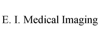 E. I. MEDICAL IMAGING