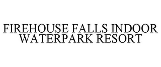 FIREHOUSE FALLS INDOOR WATERPARK RESORT