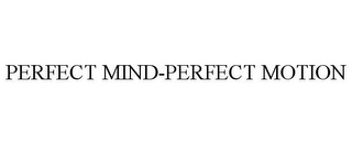 PERFECT MIND-PERFECT MOTION