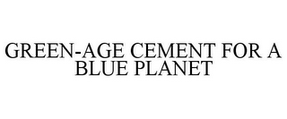 GREEN-AGE CEMENT FOR A BLUE PLANET