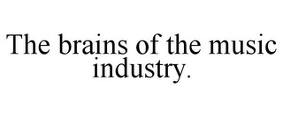 THE BRAINS OF THE MUSIC INDUSTRY.