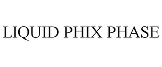 LIQUID PHIX PHASE