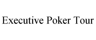 EXECUTIVE POKER TOUR